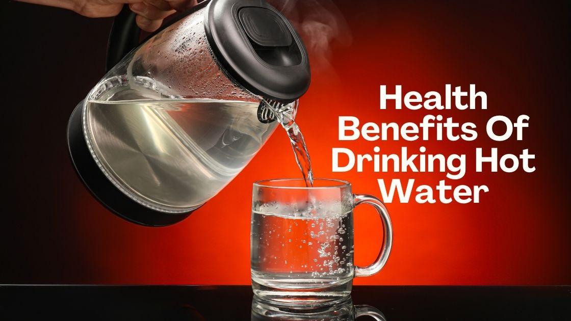 Benefits Of Drinking Hot Water